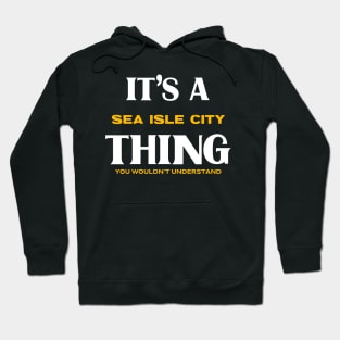It's a Sea Isle City Thing You Wouldn't Understand Hoodie